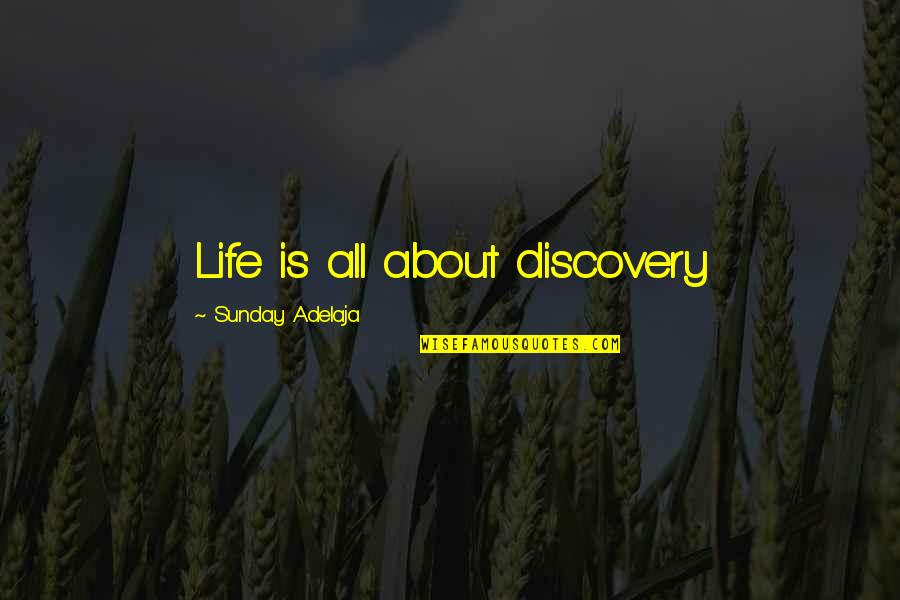 Cahuenga Pronunciation Quotes By Sunday Adelaja: Life is all about discovery