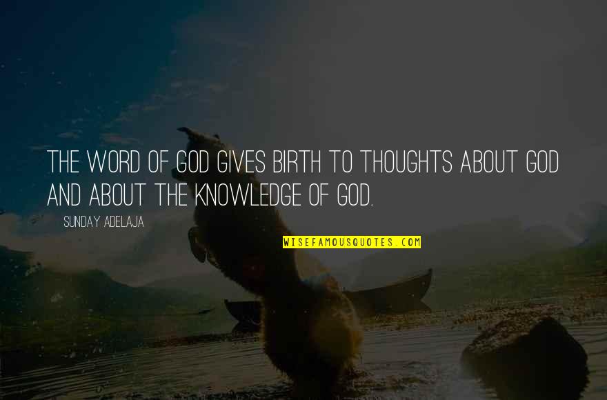 Cahuita Quotes By Sunday Adelaja: The Word of God gives birth to thoughts