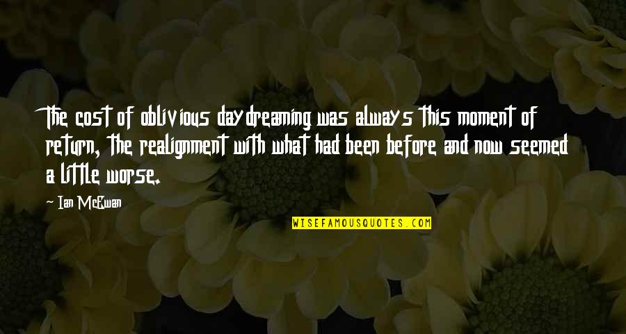 Cahuzac Arlequin Quotes By Ian McEwan: The cost of oblivious daydreaming was always this Cahuzac Arlequin Quotes By Ian McEwan: The cost of oblivious daydreaming was always this