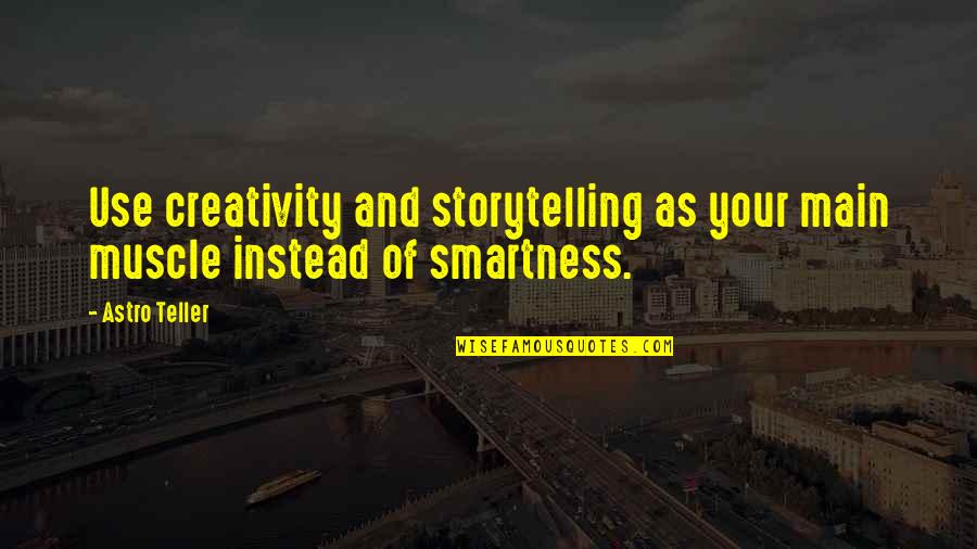 Cai Yuanpei Quotes By Astro Teller: Use creativity and storytelling as your main muscle