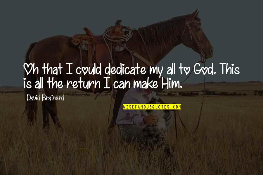 Cai Yuanpei Quotes By David Brainerd: Oh that I could dedicate my all to