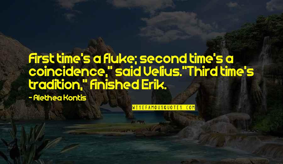 Caiafa Arte Quotes By Alethea Kontis: First time's a fluke; second time's a coincidence,"