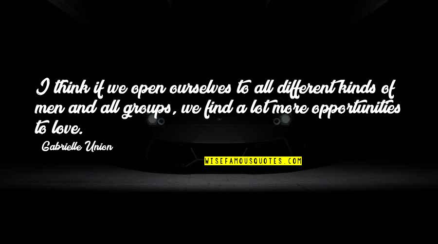 Caiama Quotes By Gabrielle Union: I think if we open ourselves to all Caiama Quotes By Gabrielle Union: I think if we open ourselves to all