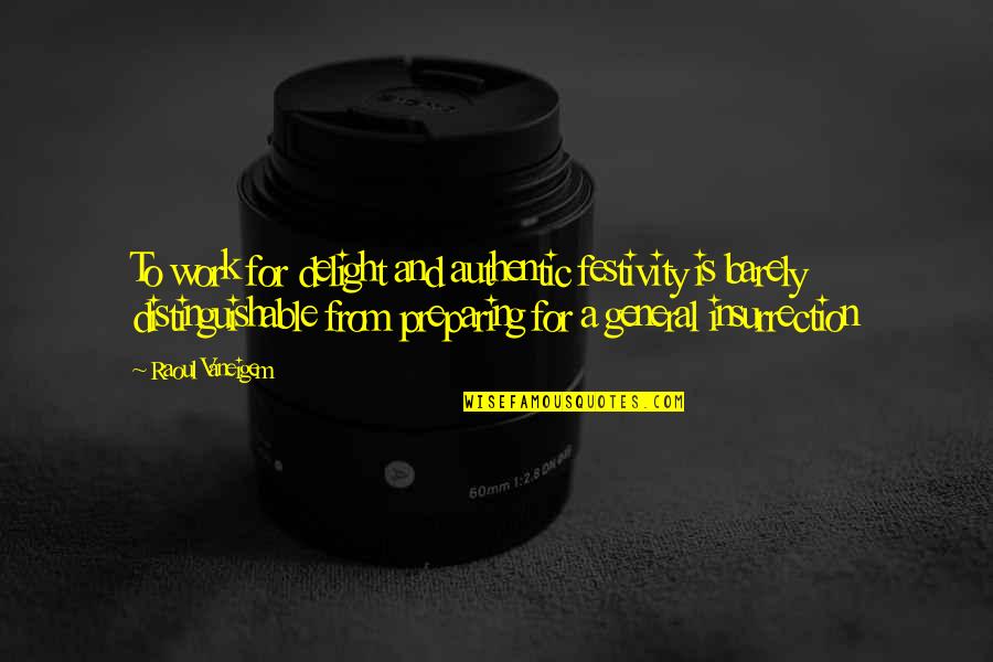 Caiama Quotes By Raoul Vaneigem: To work for delight and authentic festivity is Caiama Quotes By Raoul Vaneigem: To work for delight and authentic festivity is