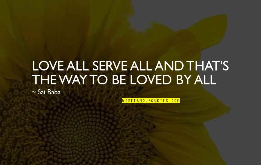 Caiammari Quotes By Sai Baba: LOVE ALL SERVE ALL AND THAT'S THE WAY