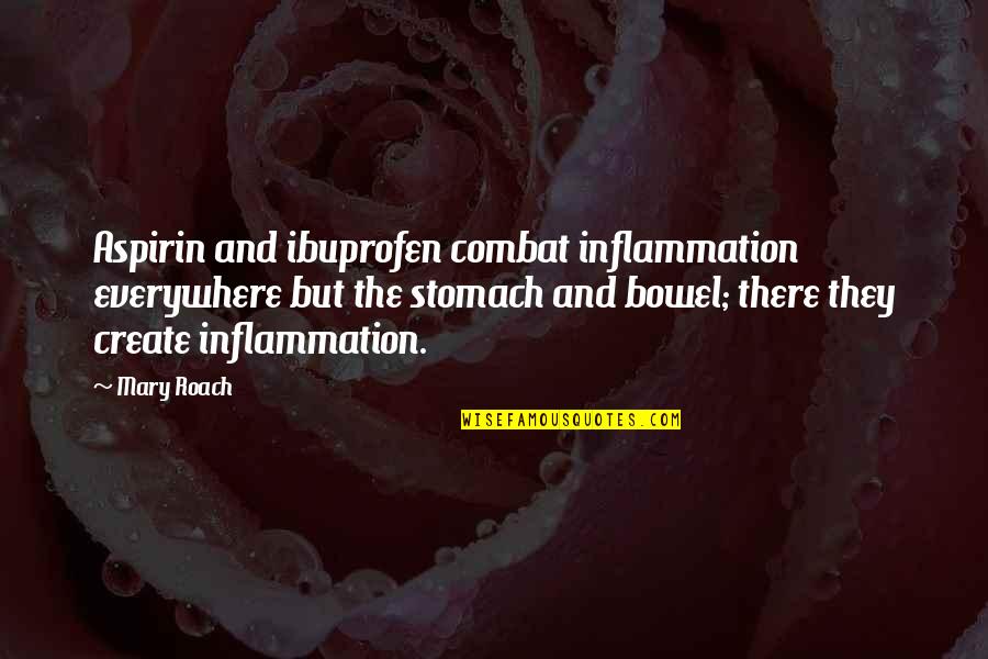 Caiazzo Family Crest Quotes By Mary Roach: Aspirin and ibuprofen combat inflammation everywhere but the