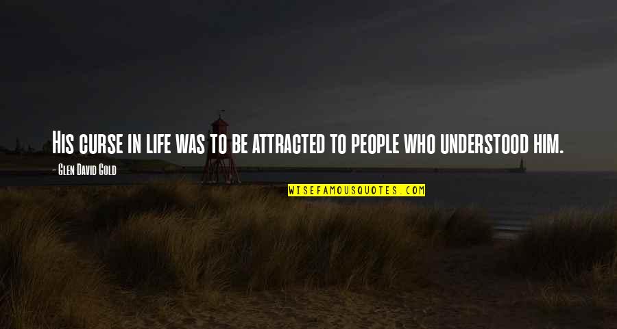 Caiazzo Plumbing Quotes By Glen David Gold: His curse in life was to be attracted Caiazzo Plumbing Quotes By Glen David Gold: His curse in life was to be attracted