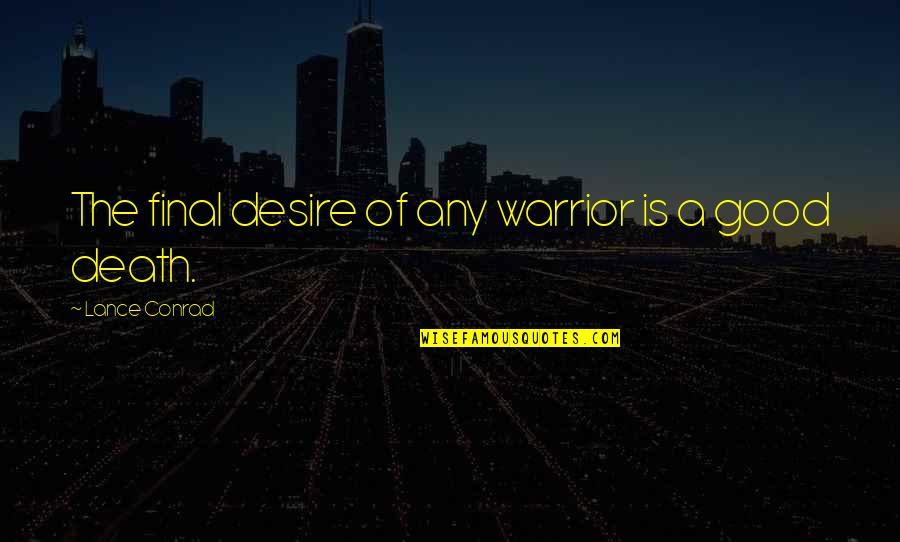 Caiazzo Weather Quotes By Lance Conrad: The final desire of any warrior is a
