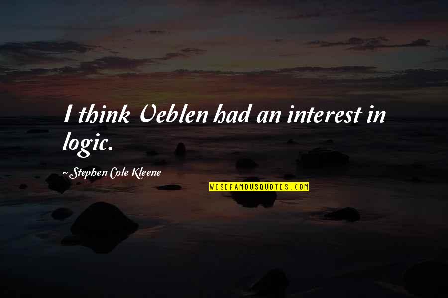Caid Industries Quotes By Stephen Cole Kleene: I think Veblen had an interest in logic.