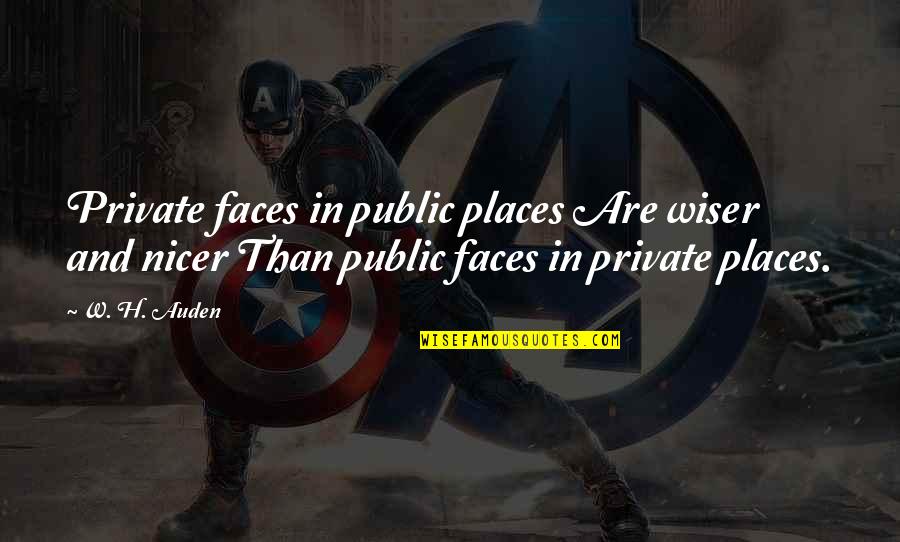 Caida De Pelo Quotes By W. H. Auden: Private faces in public places Are wiser and Caida De Pelo Quotes By W. H. Auden: Private faces in public places Are wiser and