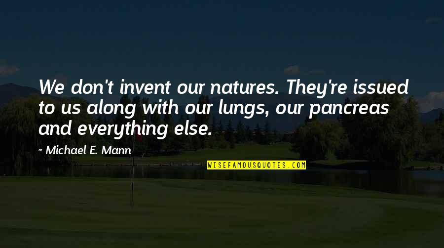 Caidas Quotes By Michael E. Mann: We don't invent our natures. They're issued to