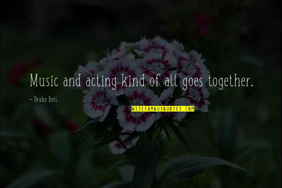 Caido Quotes By Drake Bell: Music and acting kind of all goes together. Caido Quotes By Drake Bell: Music and acting kind of all goes together.
