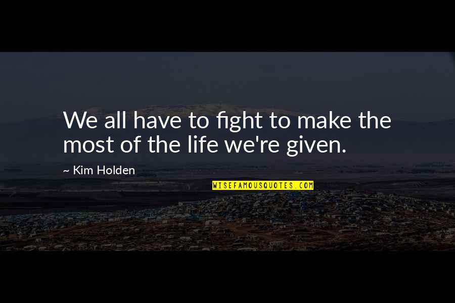 Caido Quotes By Kim Holden: We all have to fight to make the