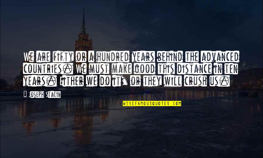 Caidon Quotes By Joseph Stalin: We are fifty or a hundred years behind Caidon Quotes By Joseph Stalin: We are fifty or a hundred years behind