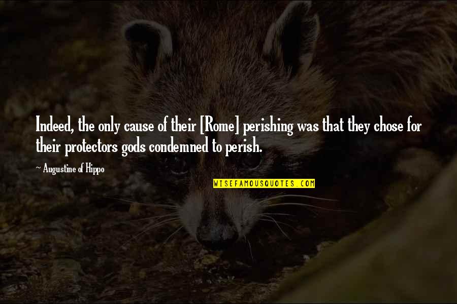 Caidos Destiny Quotes By Augustine Of Hippo: Indeed, the only cause of their [Rome] perishing