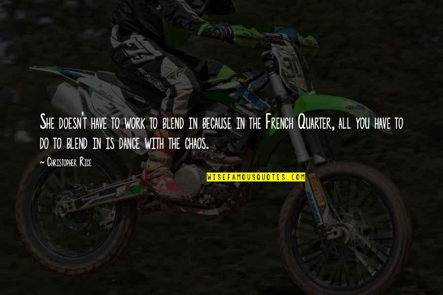 Caientamiento Quotes By Christopher Rice: She doesn't have to work to blend in Caientamiento Quotes By Christopher Rice: She doesn't have to work to blend in