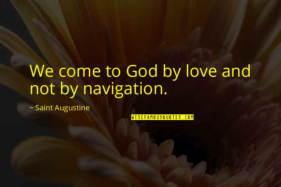 Caigo De Risa Quotes By Saint Augustine: We come to God by love and not
