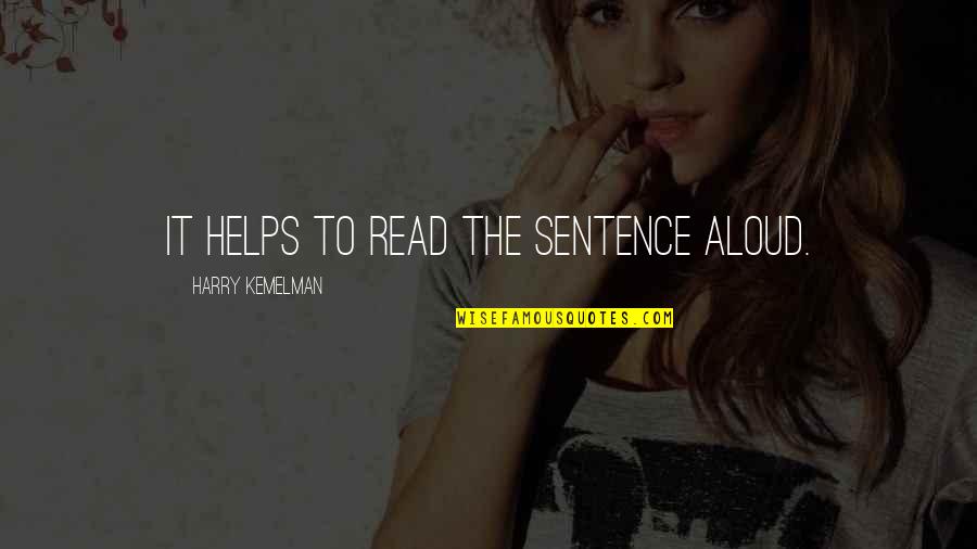 Cailan Laine Quotes By Harry Kemelman: It helps to read the sentence aloud. Cailan Laine Quotes By Harry Kemelman: It helps to read the sentence aloud.