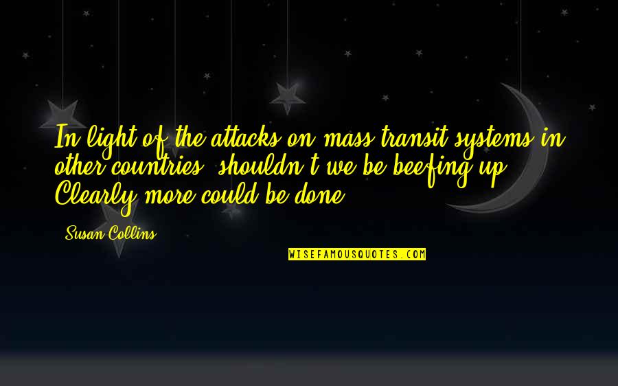 Cailan The Show Quotes By Susan Collins: In light of the attacks on mass transit