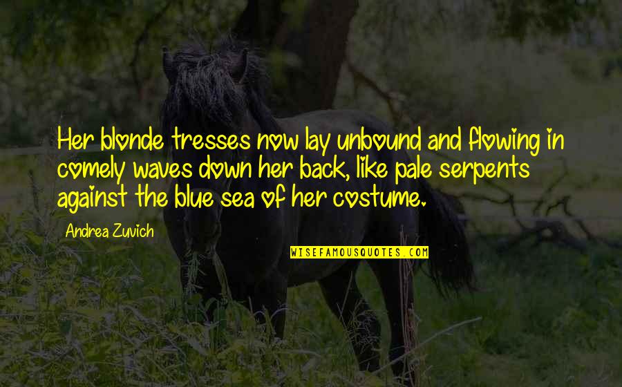 Cailean Hewitt Quotes By Andrea Zuvich: Her blonde tresses now lay unbound and flowing Cailean Hewitt Quotes By Andrea Zuvich: Her blonde tresses now lay unbound and flowing