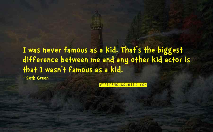 Cailean Hewitt Quotes By Seth Green: I was never famous as a kid. That's Cailean Hewitt Quotes By Seth Green: I was never famous as a kid. That's