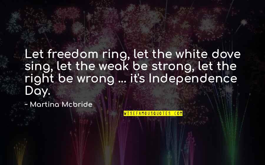 Cailey Lonnie Quotes By Martina Mcbride: Let freedom ring, let the white dove sing,