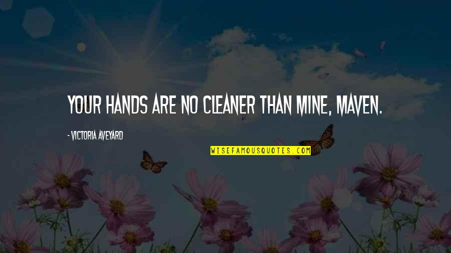 Cailin Unwritten Quotes By Victoria Aveyard: Your hands are no cleaner than mine, Maven.
