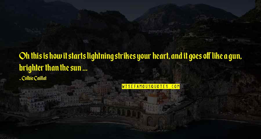 Caillat Quotes By Colbie Caillat: Oh this is how it starts lightning strikes