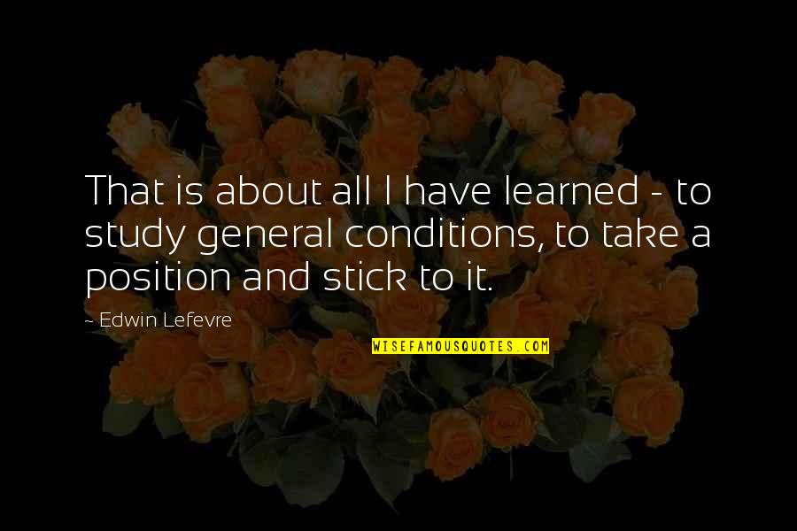 Caillau De Sang Quotes By Edwin Lefevre: That is about all I have learned - Caillau De Sang Quotes By Edwin Lefevre: That is about all I have learned -