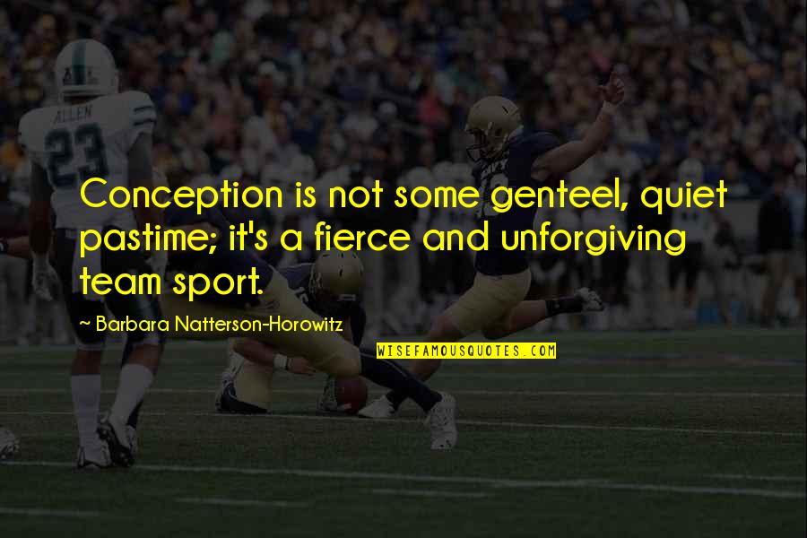 Caillerets Quotes By Barbara Natterson-Horowitz: Conception is not some genteel, quiet pastime; it's