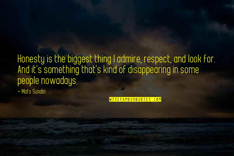 Caillerets Quotes By Mats Sundin: Honesty is the biggest thing I admire, respect,