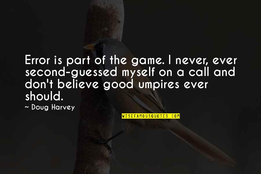 Caillet Frank Quotes By Doug Harvey: Error is part of the game. I never,