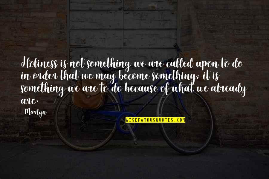 Caillet School Quotes By Martyn: Holiness is not something we are called upon Caillet School Quotes By Martyn: Holiness is not something we are called upon