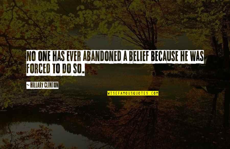 Caillettes Quotes By Hillary Clinton: No one has ever abandoned a belief because Caillettes Quotes By Hillary Clinton: No one has ever abandoned a belief because