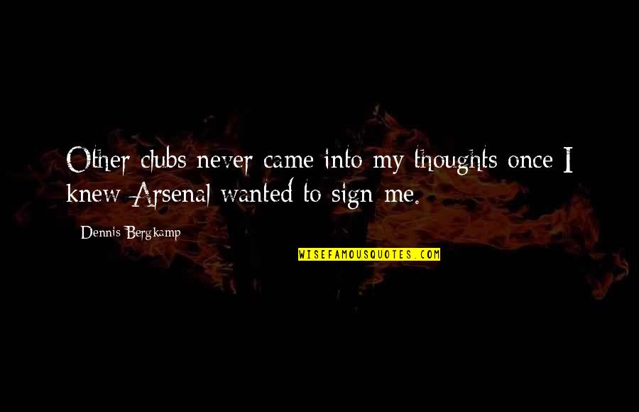 Caimanes Wildlands Quotes By Dennis Bergkamp: Other clubs never came into my thoughts once