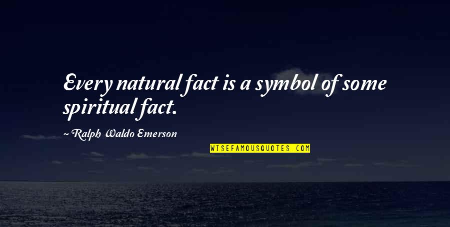 Caimanes Wildlands Quotes By Ralph Waldo Emerson: Every natural fact is a symbol of some Caimanes Wildlands Quotes By Ralph Waldo Emerson: Every natural fact is a symbol of some