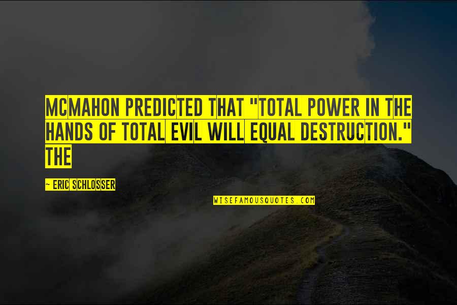 Caimanes Y Quotes By Eric Schlosser: McMahon predicted that "total power in the hands Caimanes Y Quotes By Eric Schlosser: McMahon predicted that "total power in the hands