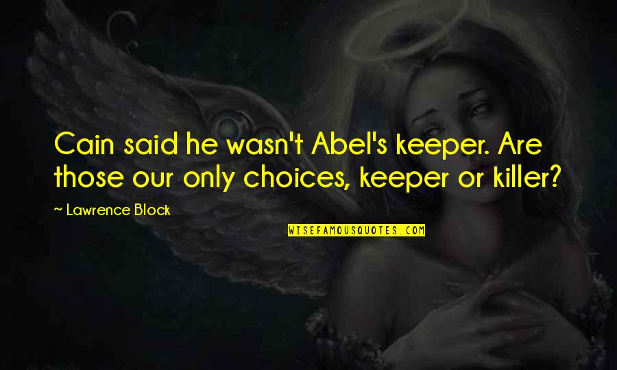 Cain And Abel Quotes By Lawrence Block: Cain said he wasn't Abel's keeper. Are those