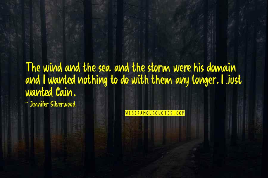 Cain Quotes By Jennifer Silverwood: The wind and the sea and the storm