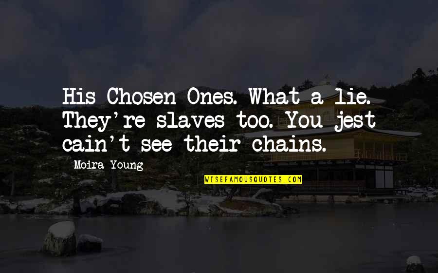Cain Quotes By Moira Young: His Chosen Ones. What a lie. They're slaves