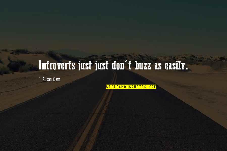 Cain Quotes By Susan Cain: Introverts just just don't buzz as easily.