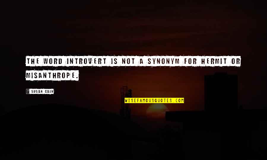 Cain Quotes By Susan Cain: The word introvert is not a synonym for