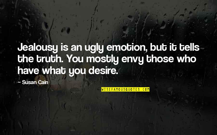 Cain Quotes By Susan Cain: Jealousy is an ugly emotion, but it tells