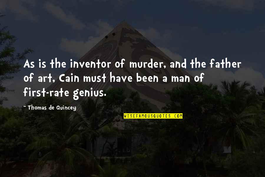 Cain Quotes By Thomas De Quincey: As is the inventor of murder, and the