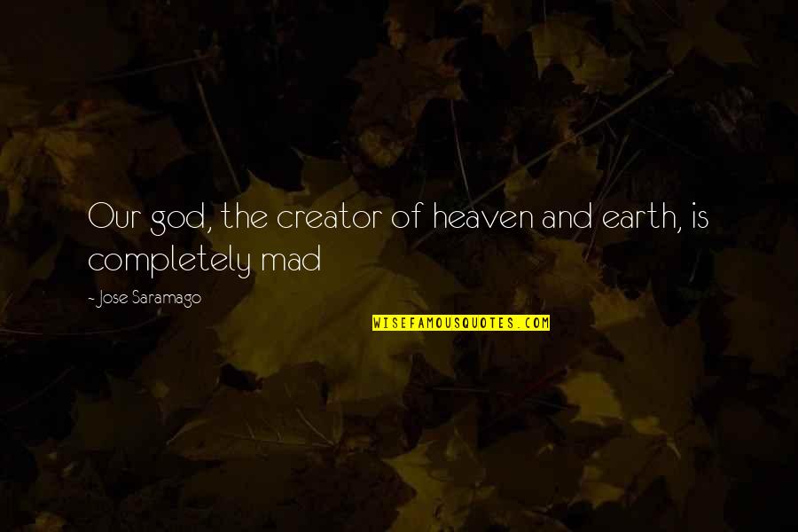 Cain Saramago Quotes By Jose Saramago: Our god, the creator of heaven and earth,
