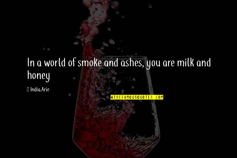 Caindo De Bicicleta Quotes By India.Arie: In a world of smoke and ashes, you
