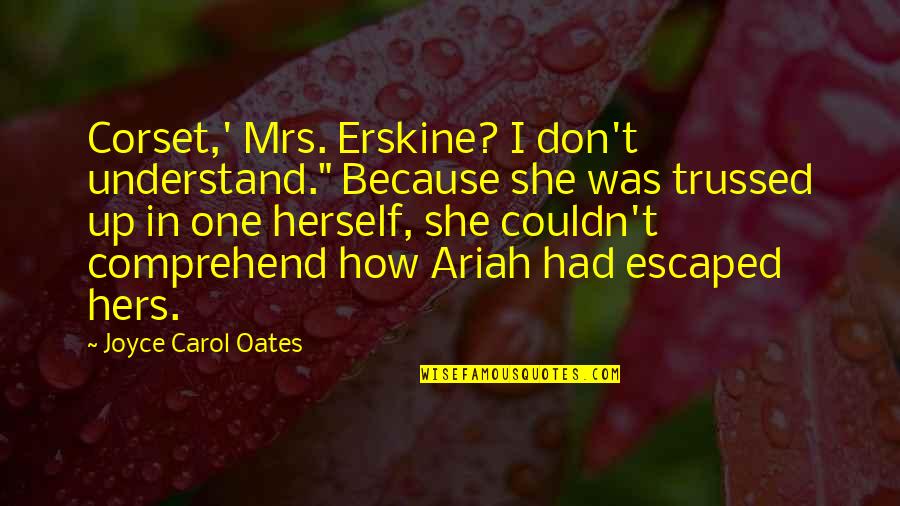 Caindo De Bicicleta Quotes By Joyce Carol Oates: Corset,' Mrs. Erskine? I don't understand." Because she Caindo De Bicicleta Quotes By Joyce Carol Oates: Corset,' Mrs. Erskine? I don't understand." Because she