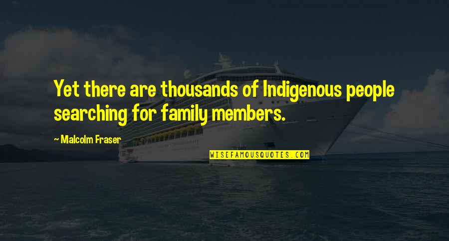 Caindo De Bicicleta Quotes By Malcolm Fraser: Yet there are thousands of Indigenous people searching