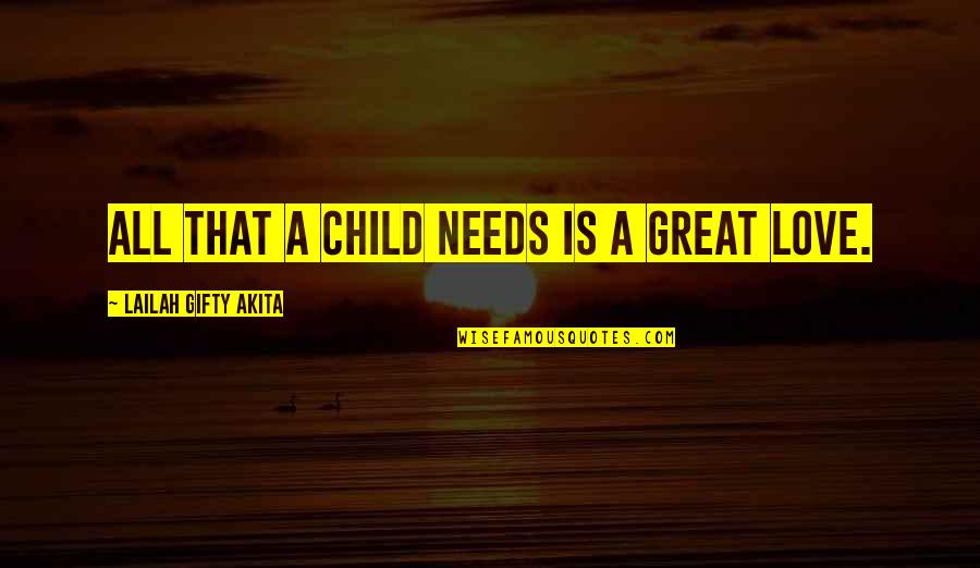 Caine Mutiny Quotes By Lailah Gifty Akita: All that a child needs is a great