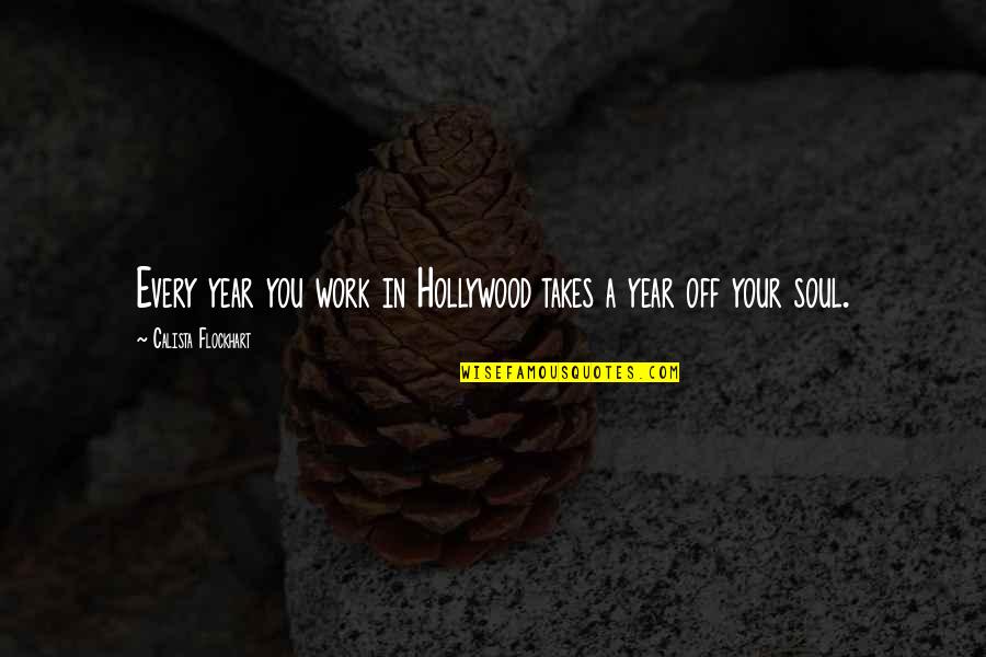 Caine Quote Quotes By Calista Flockhart: Every year you work in Hollywood takes a Caine Quote Quotes By Calista Flockhart: Every year you work in Hollywood takes a